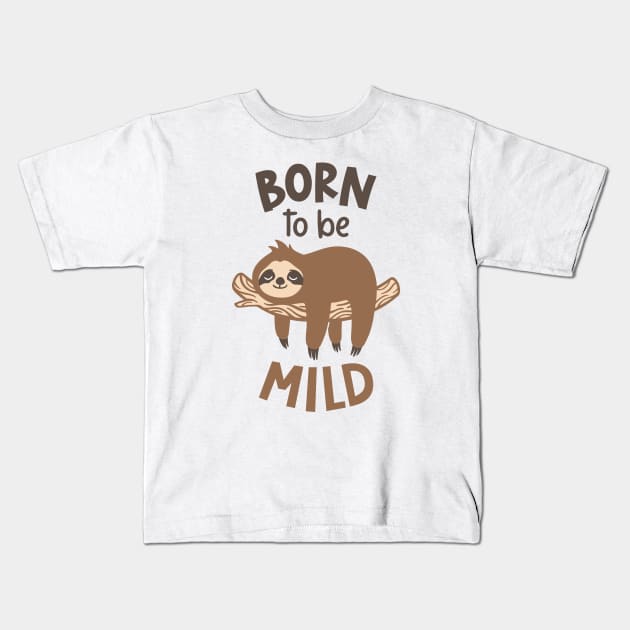 Born to Be Mild, Sloth Kids T-Shirt by unique_design76